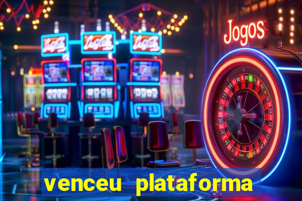 venceu plataforma de jogos